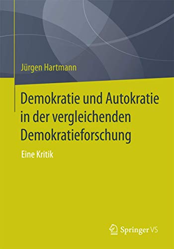 Demokratie und Autokratie in der vergleichenden Demokratieforschung: Eine Kritik von Springer VS